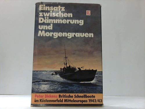 Einsatz zwischen Dämmerung und Morgengrauen. Britische Schnellboote im Küstenvorfeld Mitteleuropas 1942/43 Politics & History
