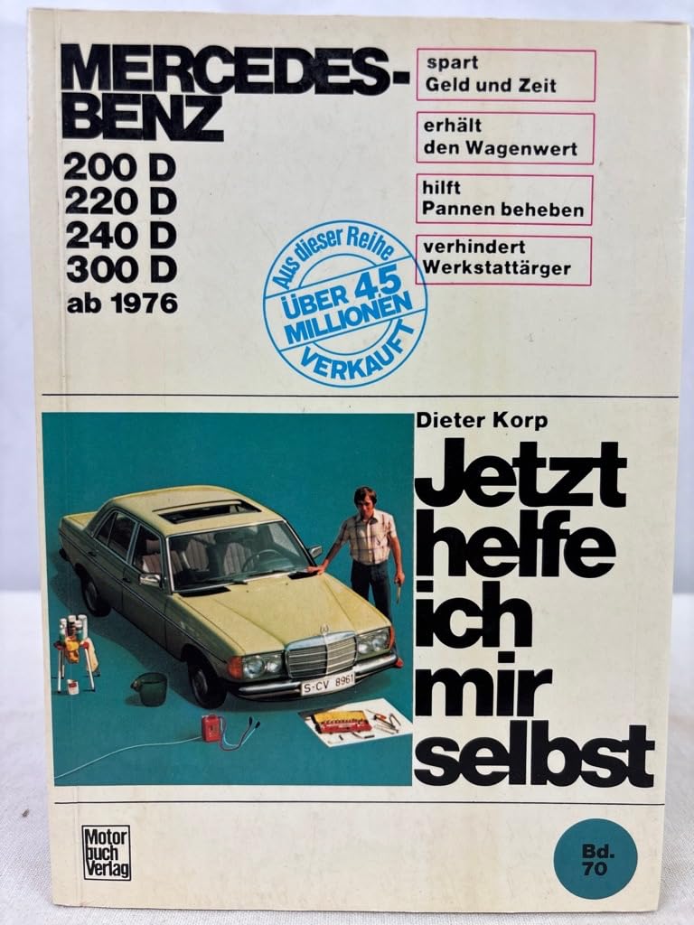 Jetzt helfe ich mir selbst, Bd.70, Mercedes-Benz 200 D/220 D/240 D/300 D/300 TD, 1976-1984: 200 D / 220 D / 240 D / 300 D / 300 TB Leisure, Home & Garden