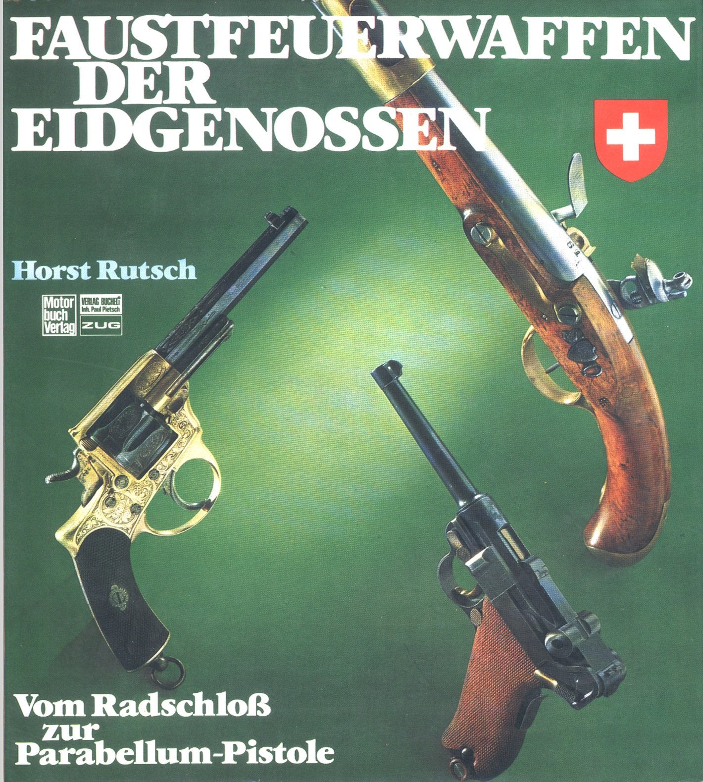 Faustfeuerwafffen der Eidgenossen.: Vom Radschloss zur Parabellum-Pistole. Business & Technology