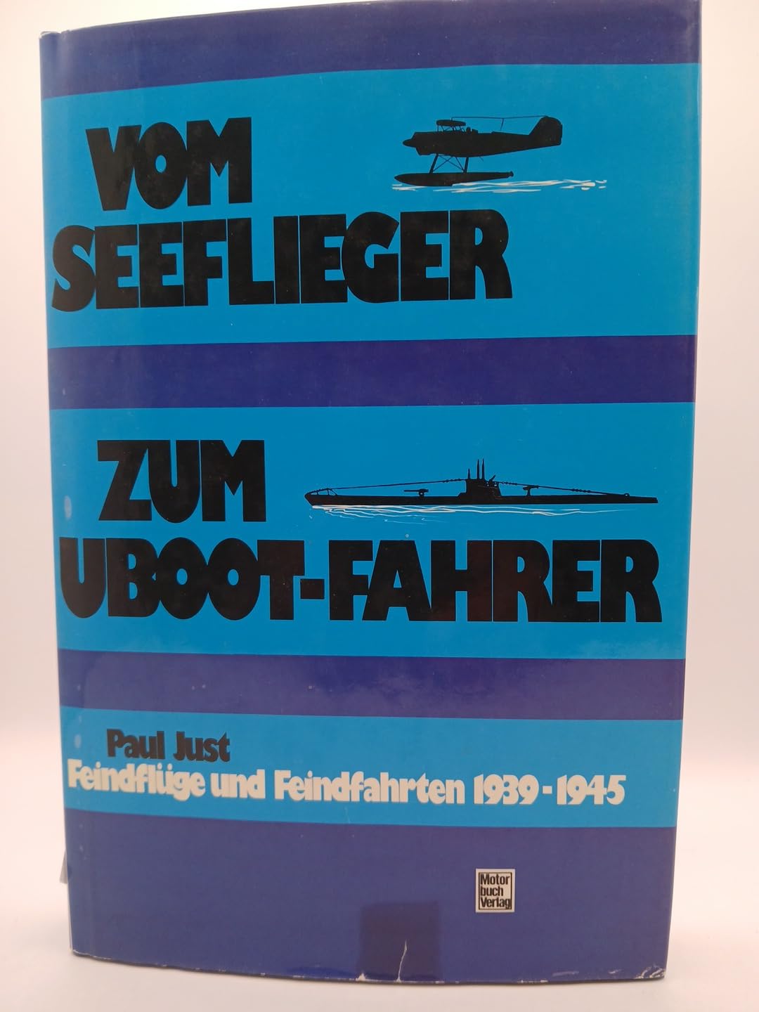 Vom Seeflieger zum Uboot- Fahrer. Feindflüge und Feindfahrten 1939-1945 Politics & History