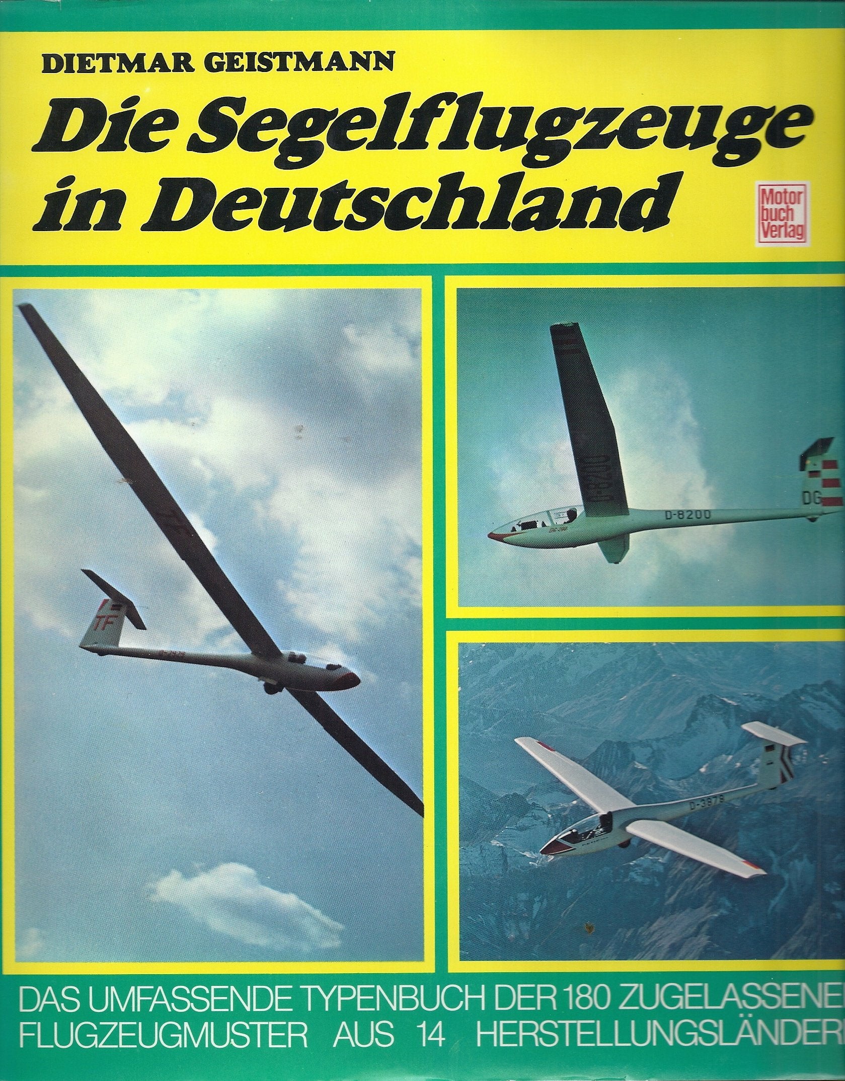 Die Segelflugzeuge in Deutschland: Das umfassende Typenbuch der 180 zugelassenen Flugzeugmuster aus 14 Herstellungsländern Business & Technology