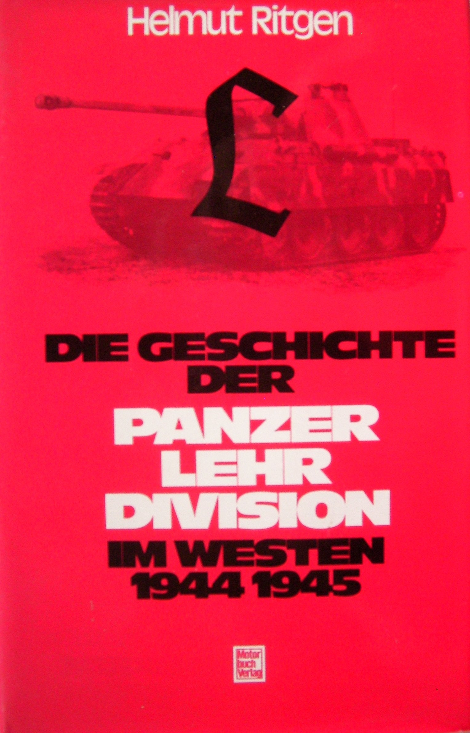 Die Geschichte der Panzer-Lehr-Division im Westen 1944-1945 Politics & History