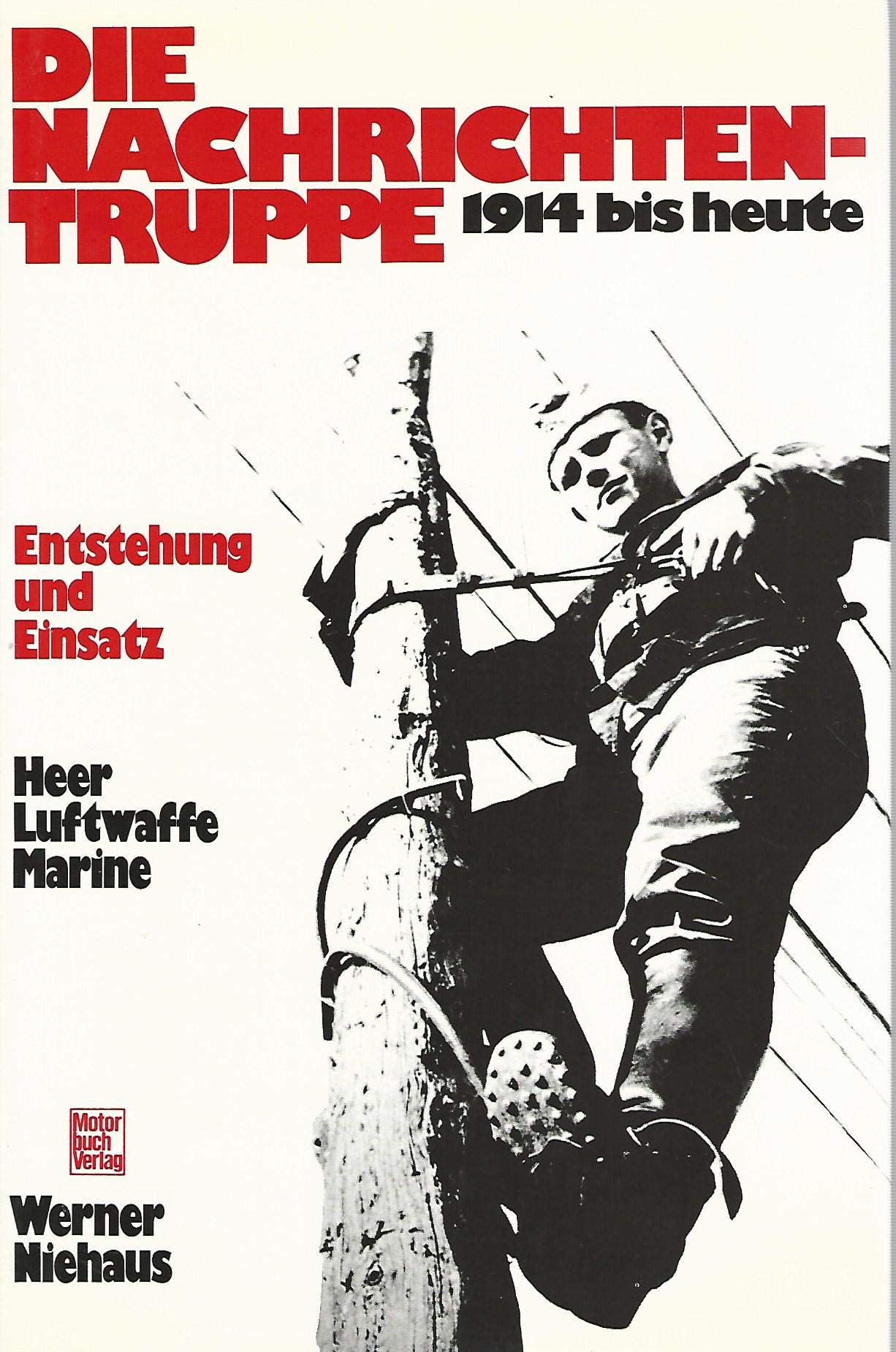 Die Nachrichtentruppe 1914 bis heute. Heer, Luftwaffe, Marine. Entstehung und Einsatz Politics & History