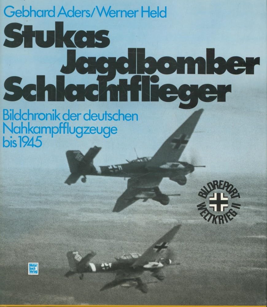 Stukas - Jagdbomber - Schlachtflieger: Bildchronik der deutschen Nahkampfflugzeuge bis 1945 Politics & History