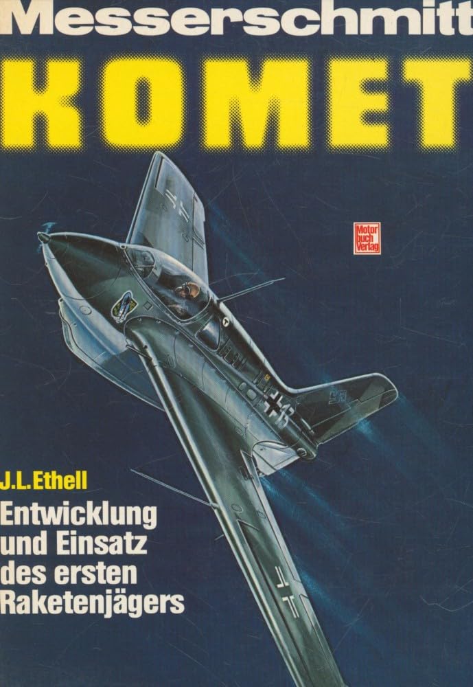Messerschmitt "Komet": Entwicklung und Einsatz des ersten Raketenjägers Books