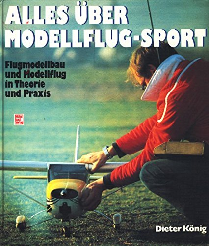 Alles über Modellflug-Sport: Flugmodellbau und Modellflug in Theorie und Praxis Leisure & Fun