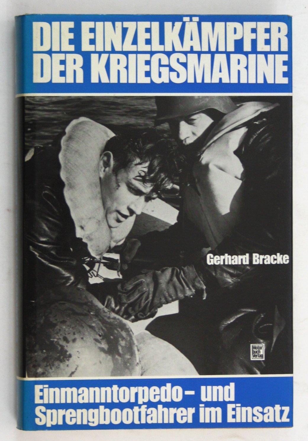 Die Einzelkämpfer der Kriegsmarine. Einmanntorpedo- und Sprengbootfahrer im Einsatz Politics & History