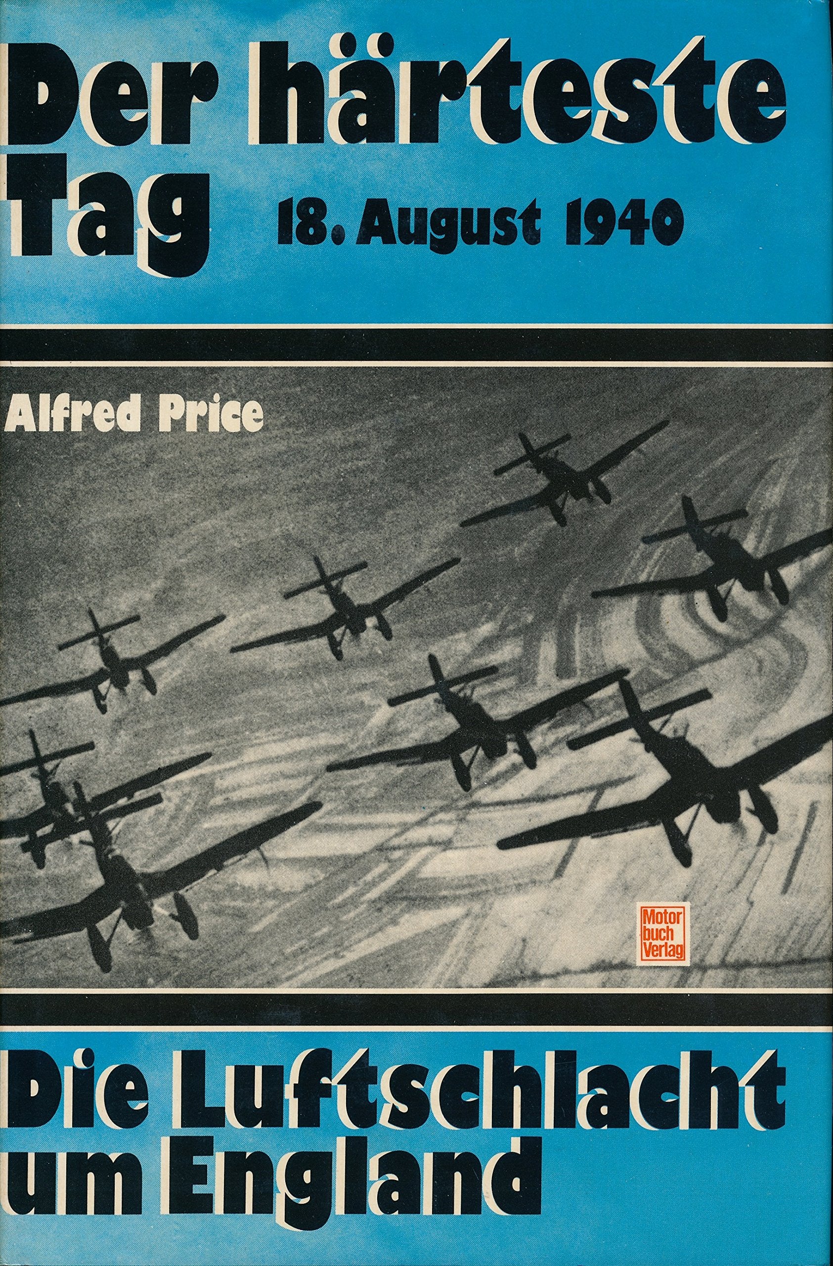 Der härteste Tag: 18. August 1940. Die Luftschlacht um England Politics & History