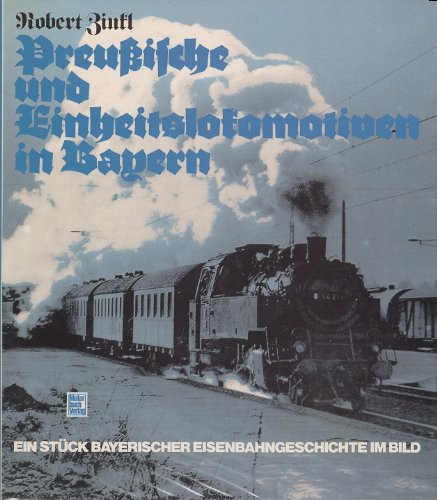 Preußische und Einheitslokomotiven in Bayern. Ein Stück bayerischer Eisenbahngeschichte im Bild Business & Technology