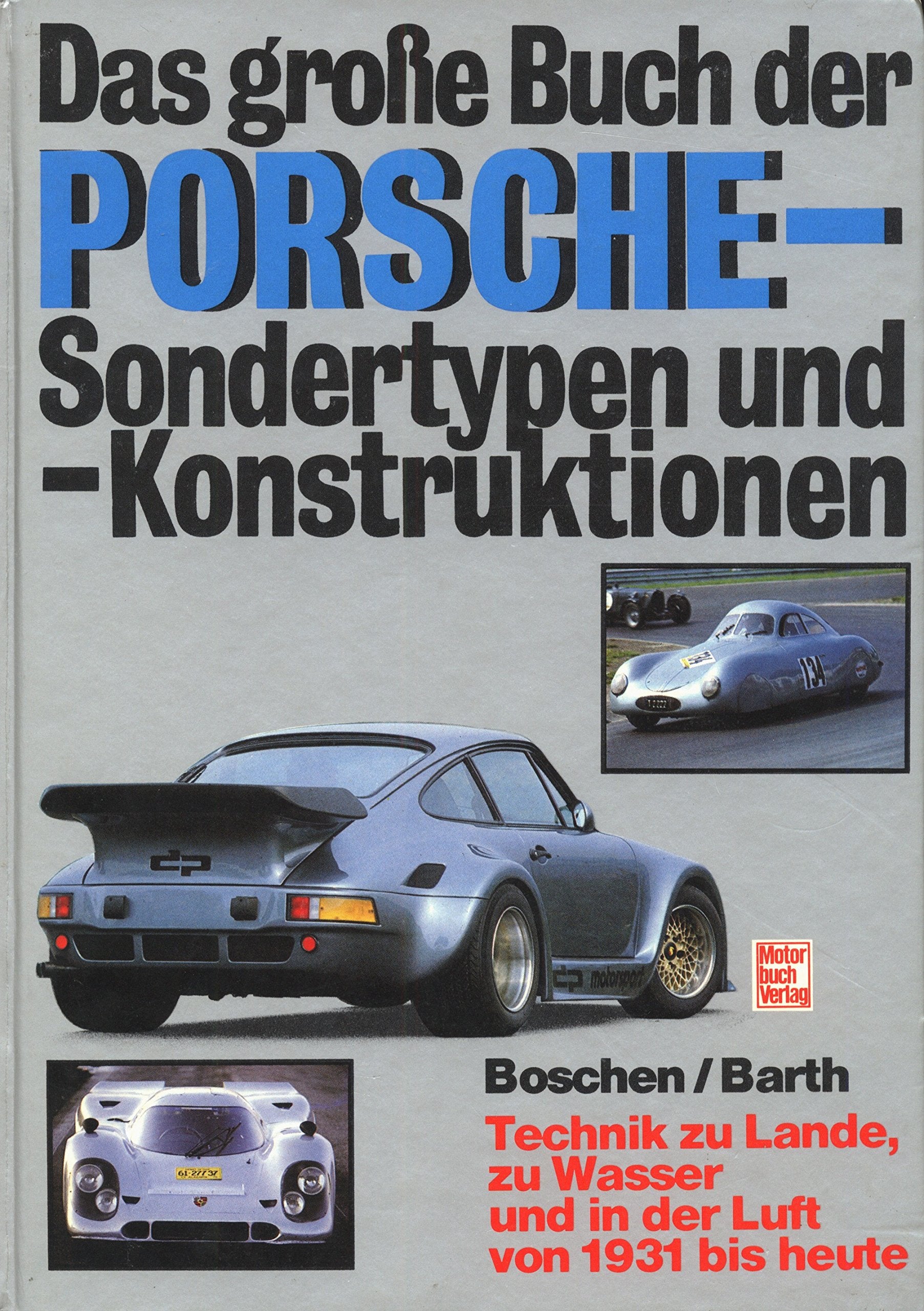 Das grosse Buch der Porsche-Sondertypen und -Konstruktionen: Technik zu Lande, zu Wasser und in der Luft von 1931 bis heute Business & Technology