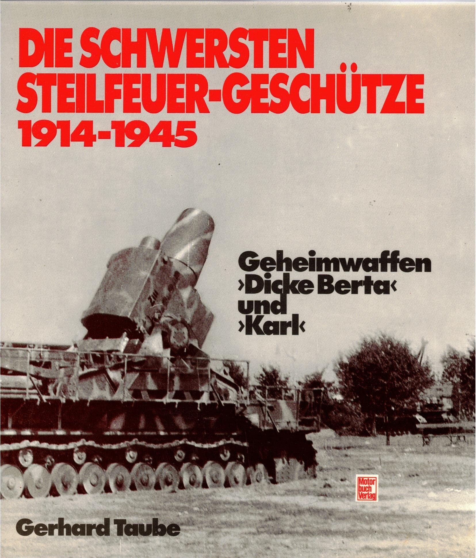 Die schwersten Steilfeuer - Geschütze 1914 - 1945. Geheimwaffen 'Dicke Berta' und 'Karl' Business & Technology