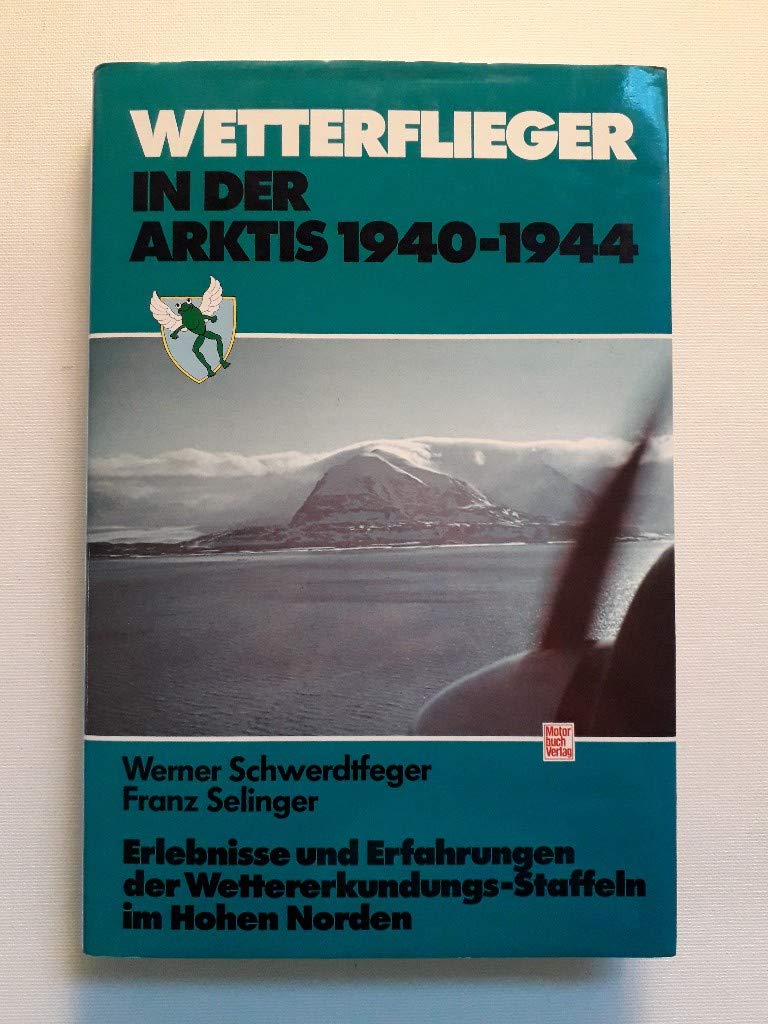 Wetterflieger in der Arktis. 1940 bis 1944: Erlebnisse und Erfahrungen der Wettererkundungs-Staffeln im hohen Norden Mathematics