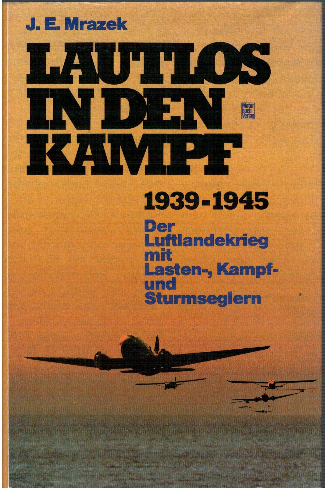 Lautlos in den Kampf 1939 - 1945. Der Luftlandekrieg mit Lasten-, Kampf- und Sturmseglern book