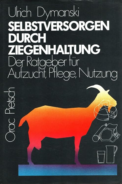 Selbstversorgen durch Ziegenhaltung: Der Ratgeber für Aufzucht, Pflege, Nutzung Books