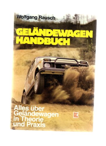 Das Geländewagen-Handbuch: Alles über Geländewagen in Theorie und Praxis Business & Technology
