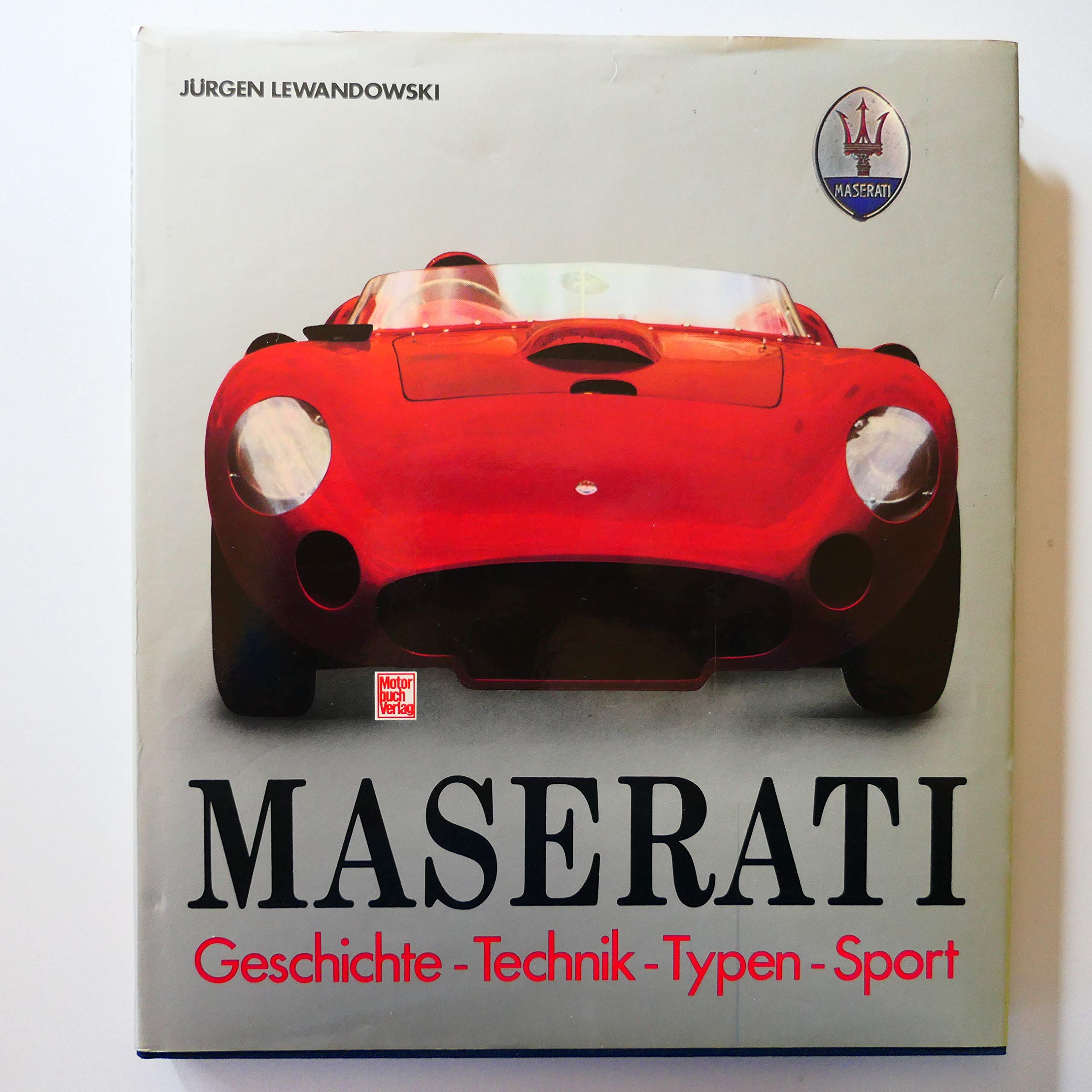 Maserati: Geschichte - Technik - Typen - Sport Business & Technology