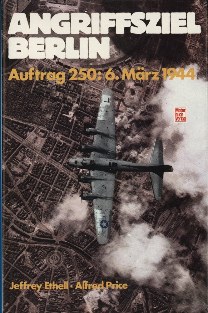 Angriffsziel Berlin: Auftrag 250: 6. März 1944 German history
