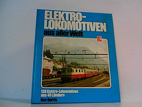 Elektro-Lokomotiven aus aller Welt: 138 Elektro-Lokomotiven aus 40 Ländern Business & Technology
