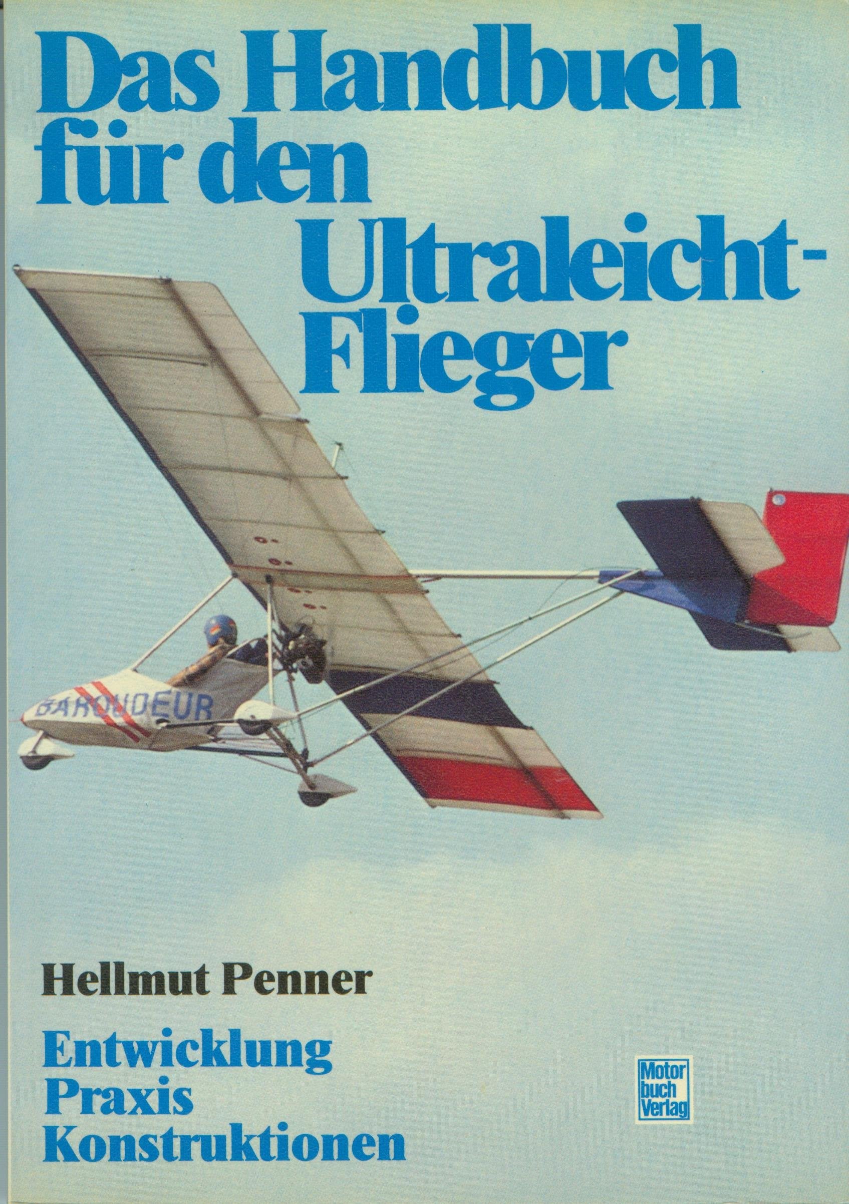 Das Handbuch für den Ultraleicht-Flieger: Entwicklung, Praxis, Konstruktion Leisure & Fun