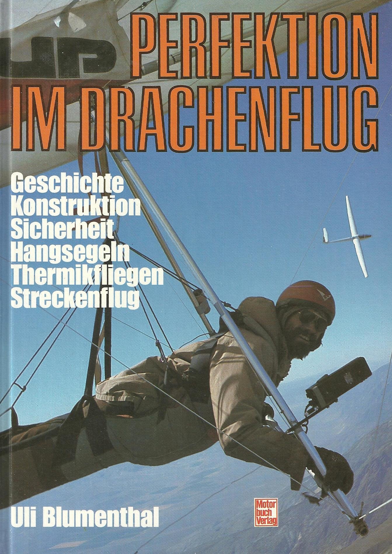 Perfektion im Drachenflug. Geschichte, Konstruktion, Sicherheit, Hangsegeln, Thermikfliegen, Streckenflug Leisure & Fun
