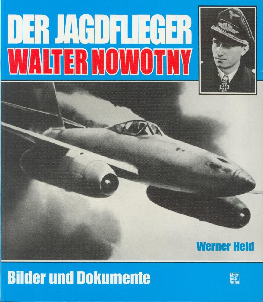 Der Jagdflieger Walter Nowotny: Bilder und Dokumente Memories