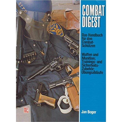Combat - Digest. Das Handbuch für den Combat-Schützen: Waffen u. Munition, Trainings- u. Sicherheits-Zubehör, Übungsabläufe Business & Technology