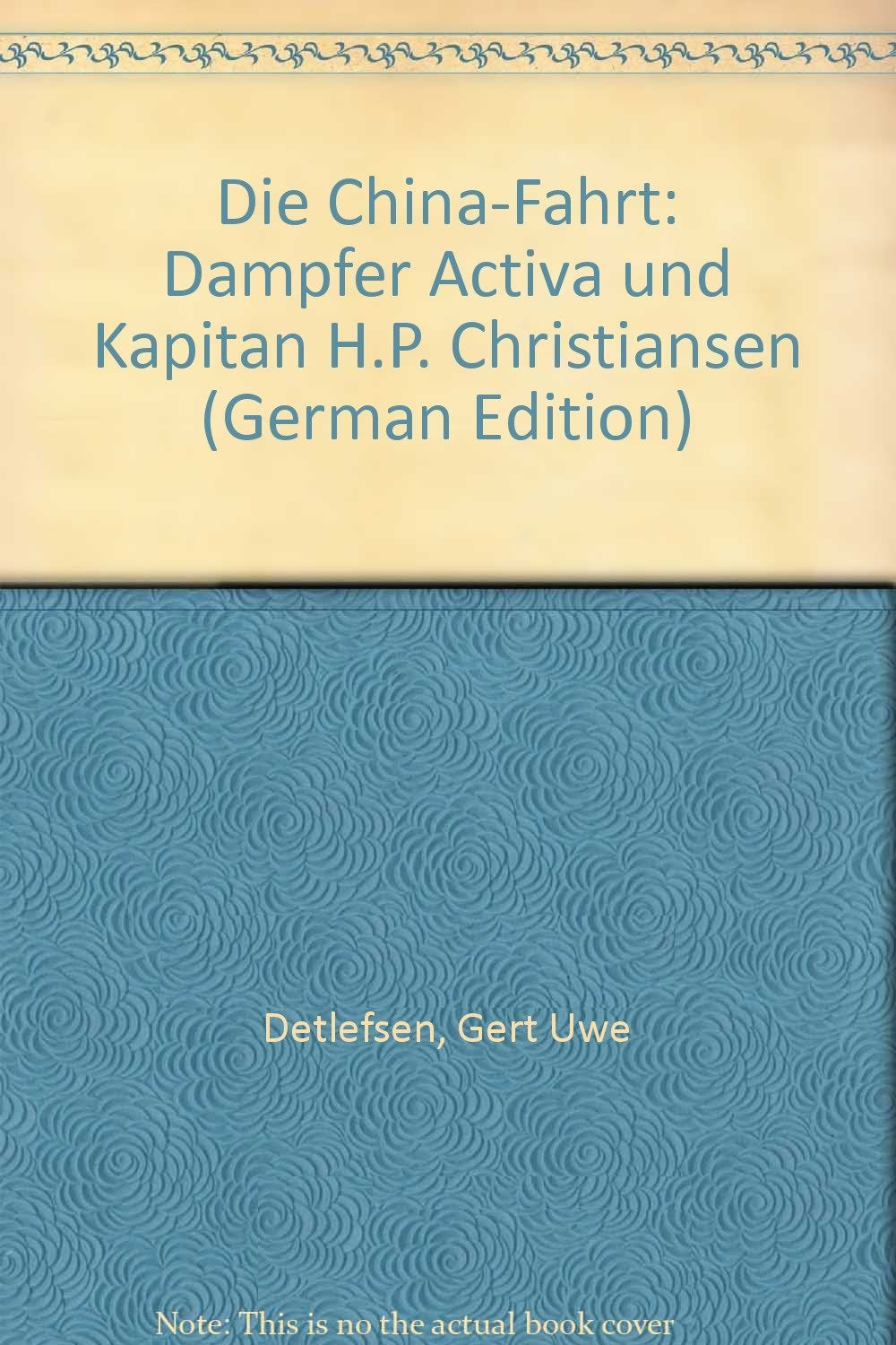 Die Chinafahrt - Dampfer "Activa" und ihr Kapitän H. P. Christiansen Books