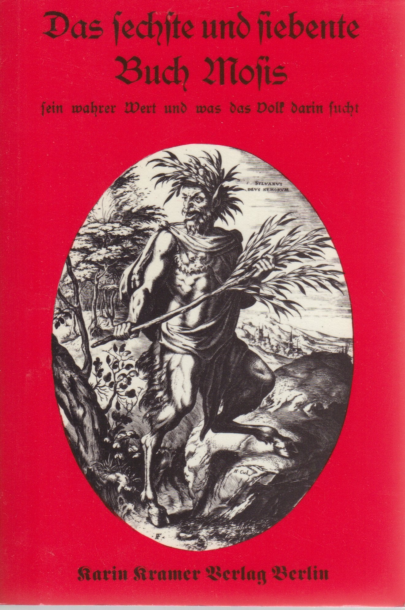 Das sechste und siebente Buch Mosis sein wahrer Wert und was das Volk darin sucht: Magisch-smpathetischer Hausschatz Nach alten Überlieferungen aus ... Zauberbüchern für die heutige Zeit erklärt Film, Art & Culture