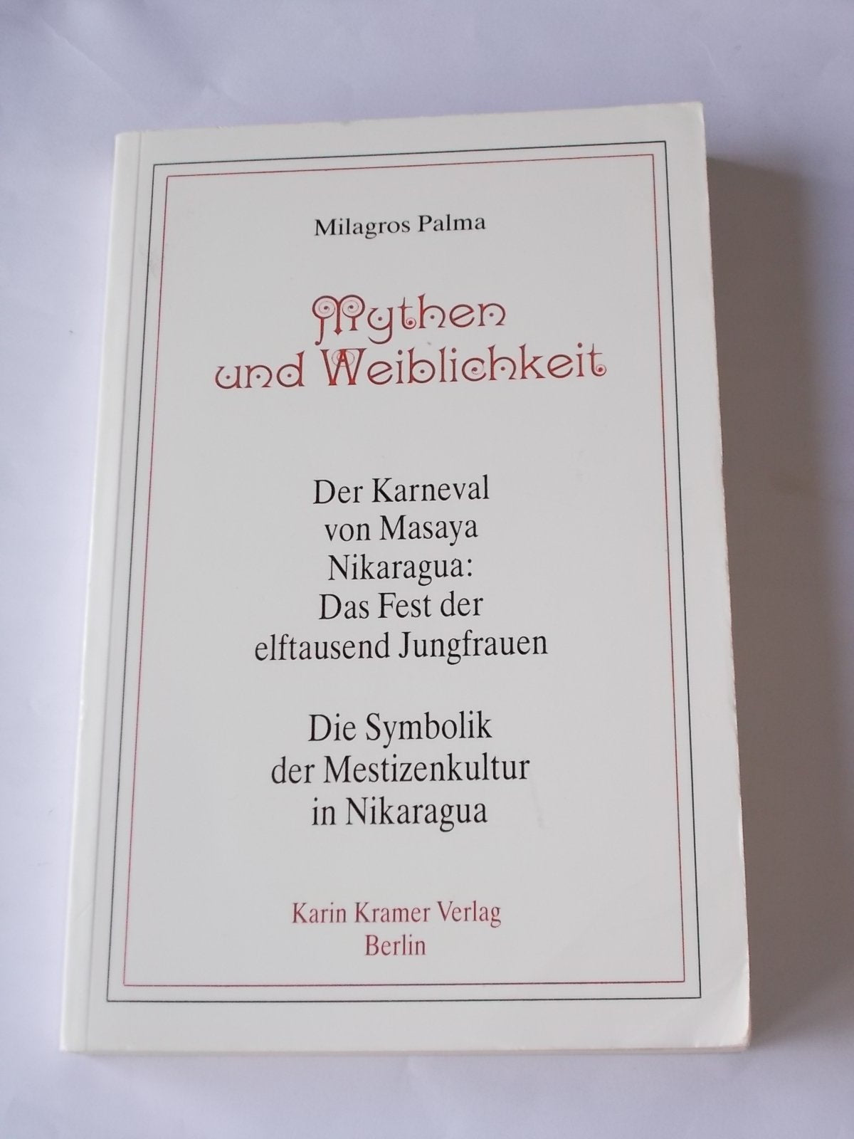 Das Fest der 11000 Jungfrauen: (Arbeitstitel). Mythen und Weiblichkeit: Der Karneval von Masaya Nikaragua: Das Fest der elftausend Jungfrauen. Die Symbolik der Mestizenkultur in Nikaragua Politics & History