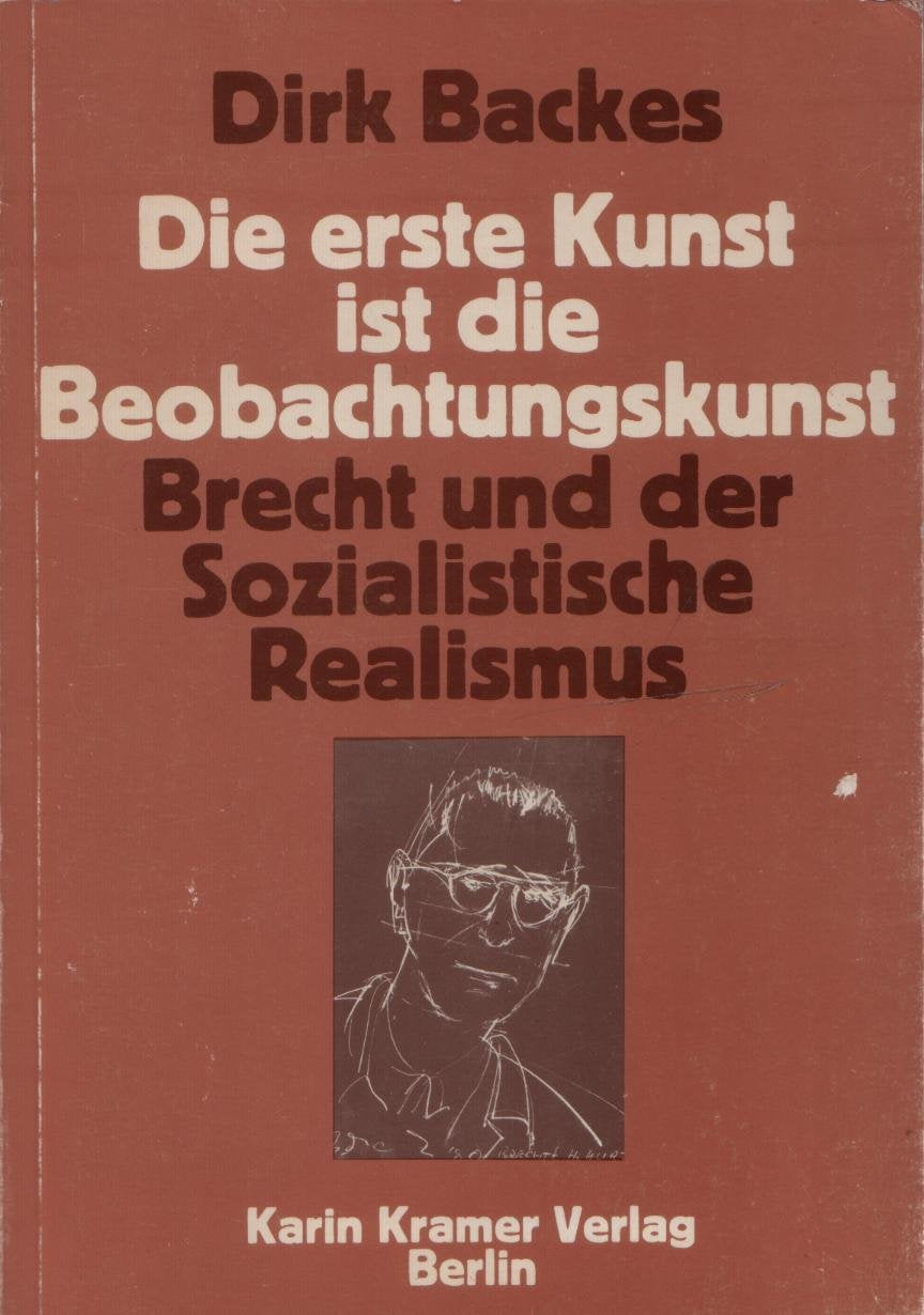 Die erste Kunst ist die Beobachtungskunst. Brecht und der Sozialistische Realismus. Art & Literature