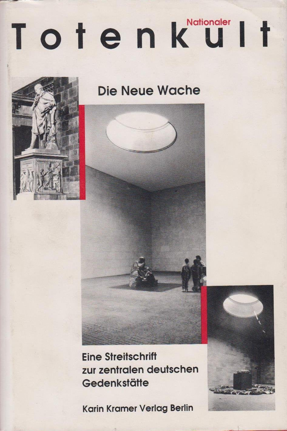 Nationaler Totenkult, Die Neue Wache: Ein Bitburg unter den Linden. Eine Streitschrift zur zentralen deutschen Gedenkstätte Architecture