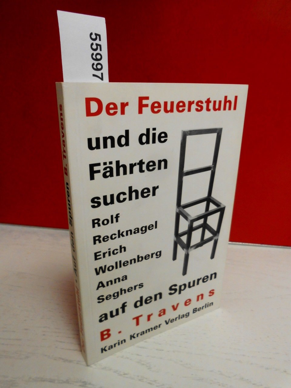 Der Feuerstuhl und die Fährtensucher: Rolf Recknagel, Erich Wollenberg, Anna Seghers auf den Spuren B. Travens: Rolf Recknagel, Erich Wollenberg, Anna Segher auf den Spuren B. Travens Personalities Books