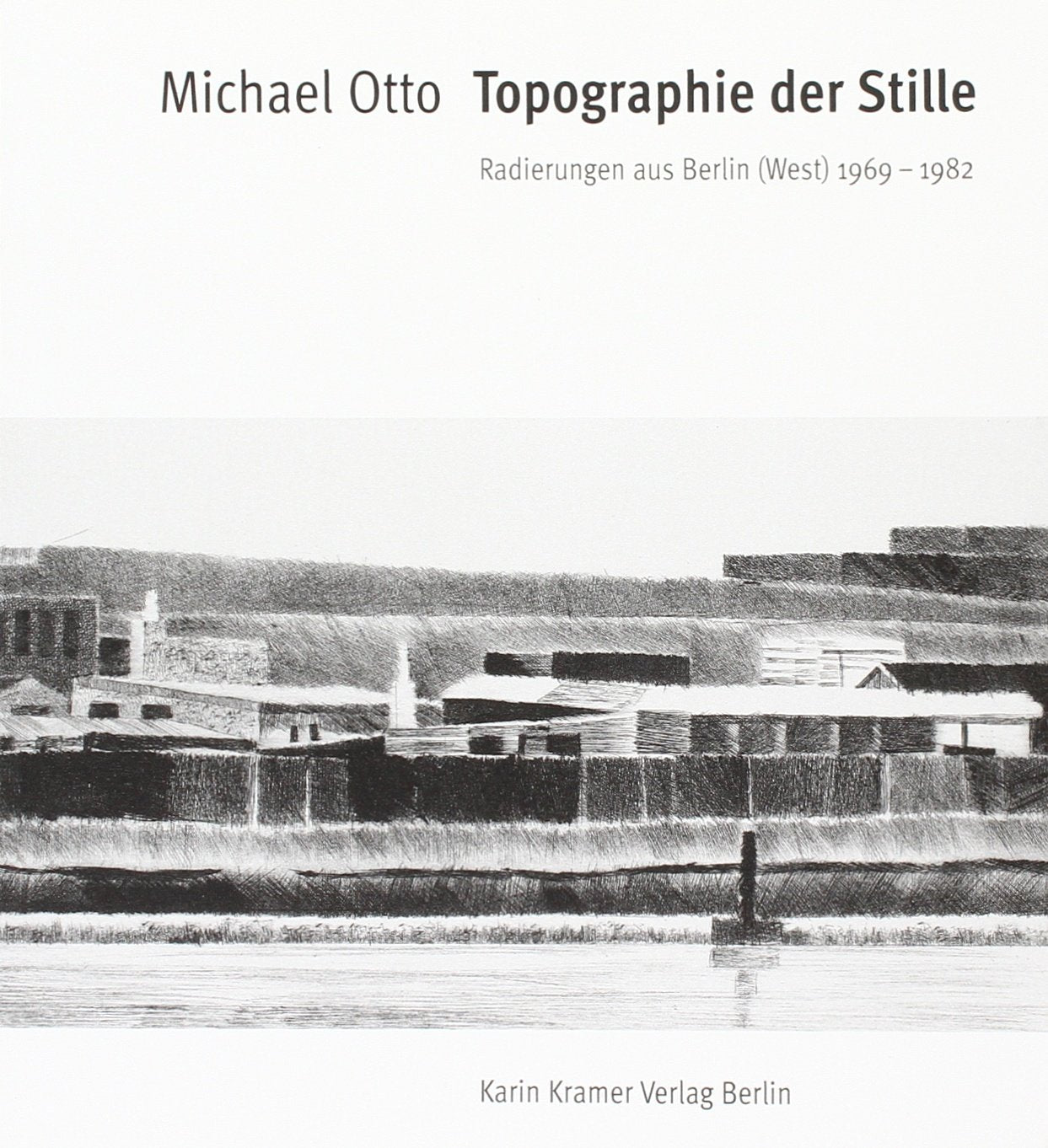 Topographie der Stille: Radierungen aus Berlin (West) 1969 - 1982 Film, Art & Culture