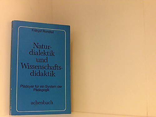 Naturdialektik und Wissenschaftsdidaktik. Plädoyer für ein System der Pädagogik Books