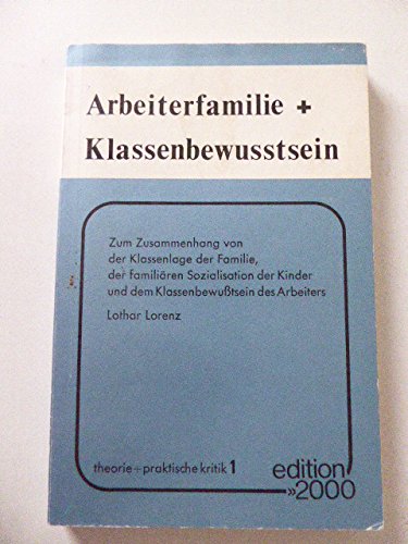Arbeiterfamilie und Klassenbewußtsein.Zum Zusammenhang von der Klassenlage der Familie, der familiären Sozialisation der Kinder und dem Klassenbewußtsein des Arbeiters Books