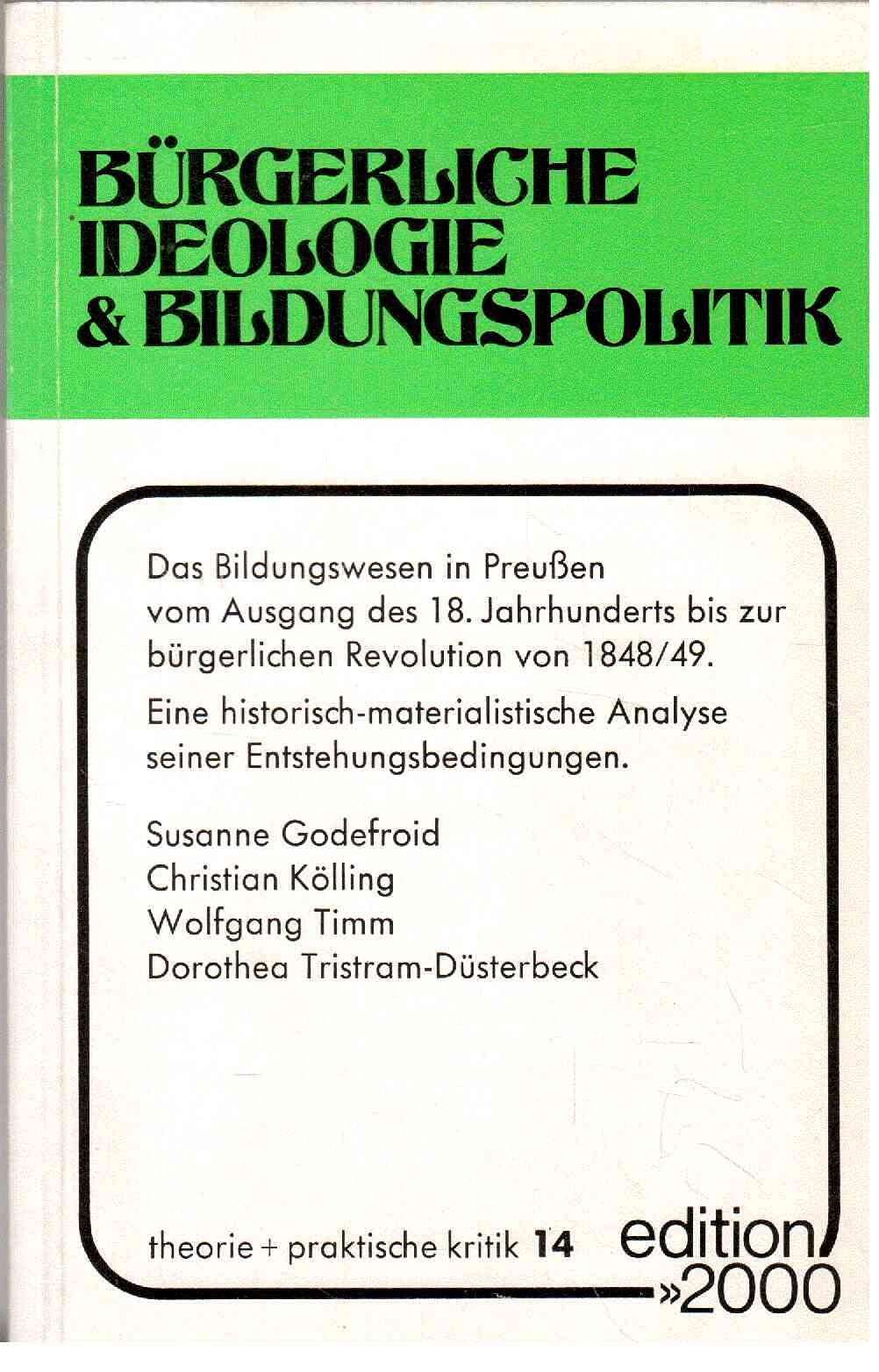 Bürgerliche Ideologie und Bildungspolitik. Das Bildungswesen in PreuÃŸen vom Ausgang des 18. Jahrhunderts bis zur bürgerlichen Revolution von 1848/49 Eine hostorisch-materialistische Analyse seiner Entstehungsbedingungen Books