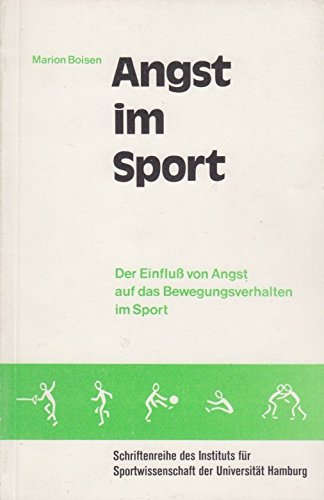 Angst im Sport Der Einfluß von Angst auf das Bewegungsverhalten im Sport (Schriftenreihe des Instituts für Sportwissenschaft der Universität Hamburg) Books