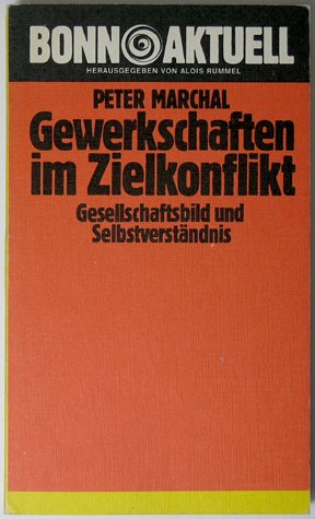 Gewerkschaften im Zielkonflikt. Gesellschaftsbild und Selbstverständnis. (Bonn aktuell) Books
