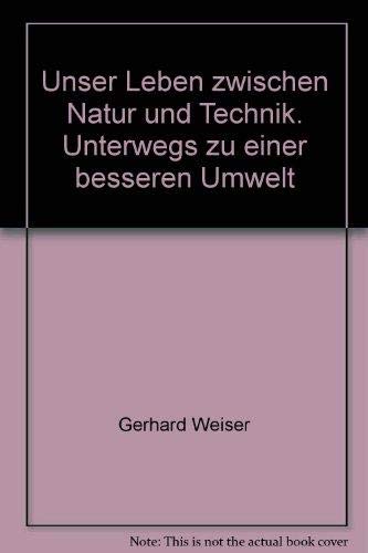 Unser Leben zwischen Natur und Technik. Unterwegs zu einer besseren Umwelt Natural Sciences