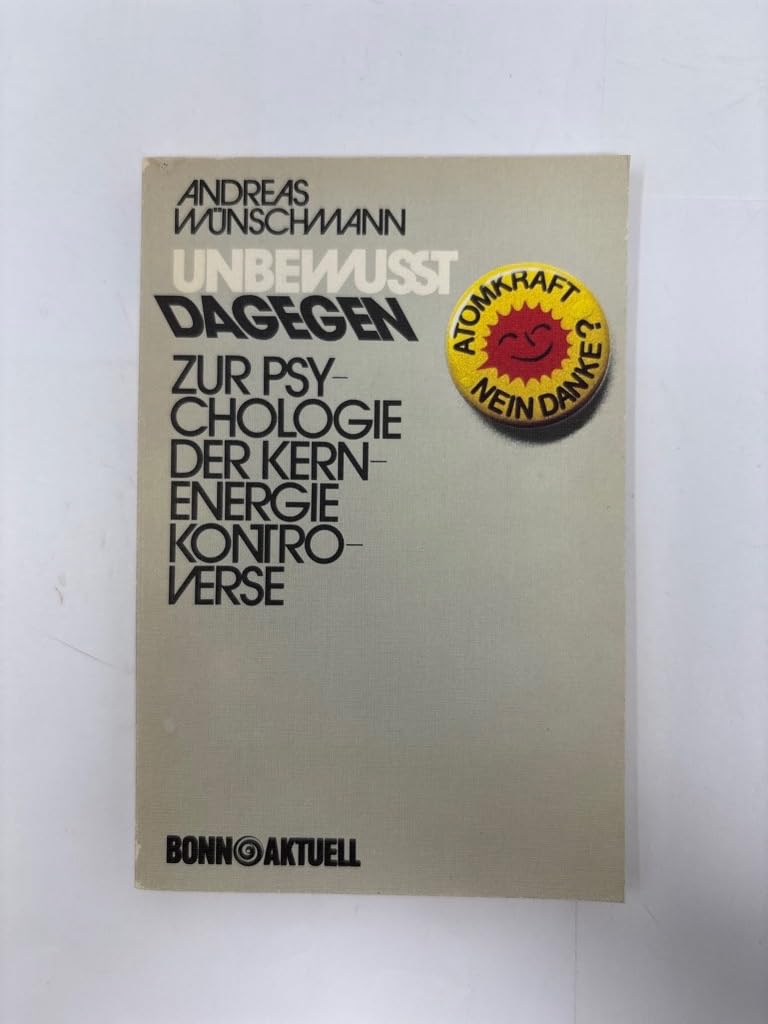 Unbewusst dagegen. Zur Psychologie der Kernenergiekontroverse Books