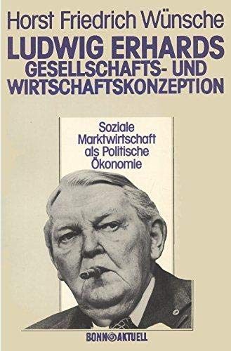 Ludwig Erhards Gesellschafts- und Wirtschaftskonzeption. Soziale Marktwirtschaft als Politische Ökonomie Politics & Society