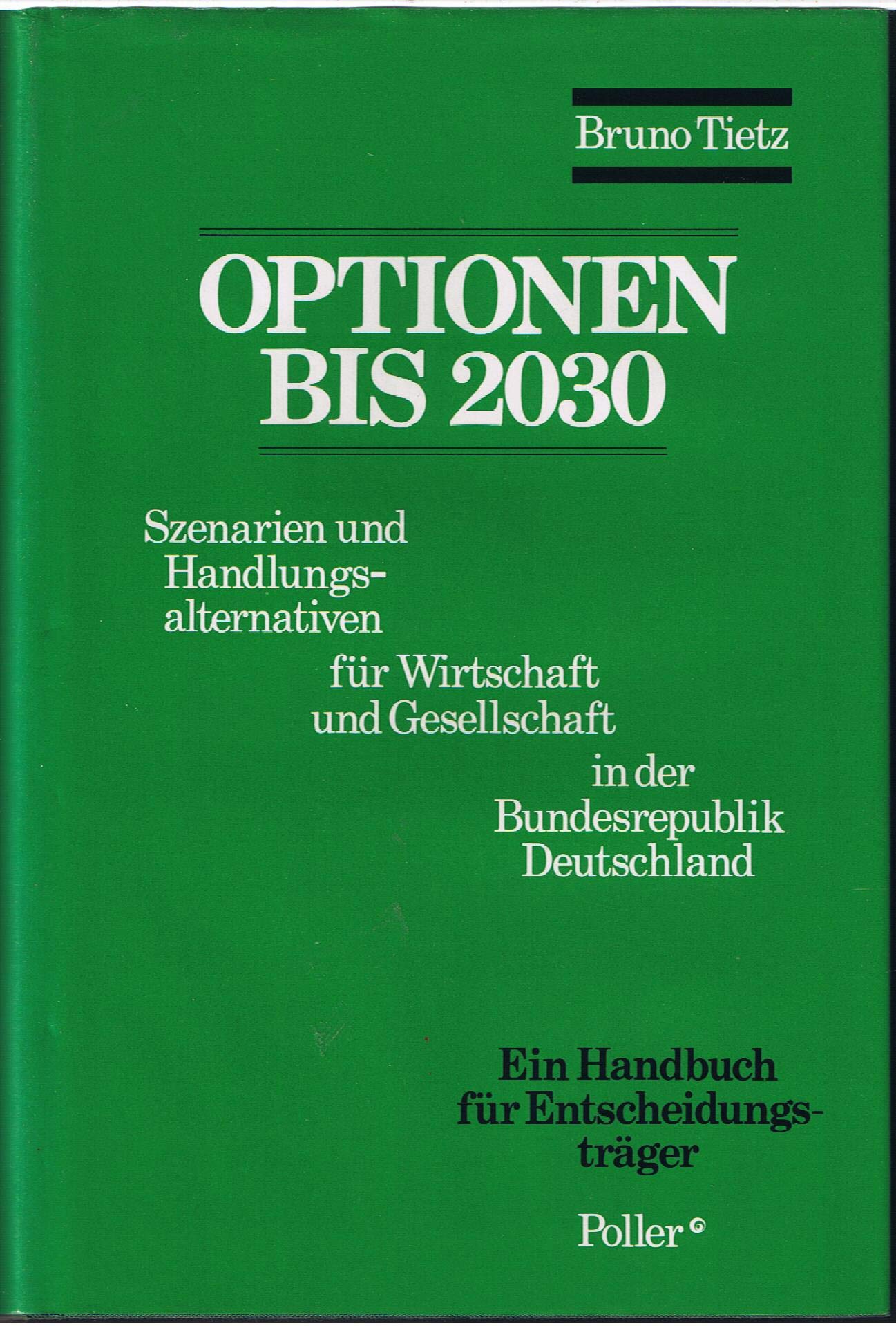 Optionen bis 2030. Szenarien und Handlungsalternativen für Wirtschaft und Gesellschaft in der Bundesrepublik Deutschland. Ein Handbuch für Entscheidungsträger Books