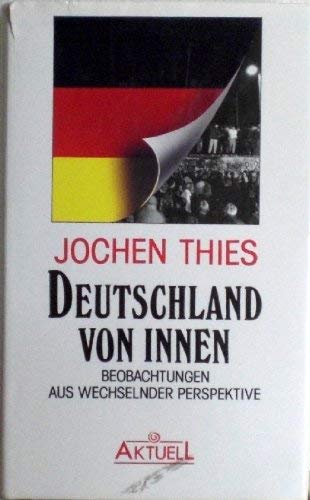 Deutschland von innen: Beobachtungen aus wechselnder Perspektive German history