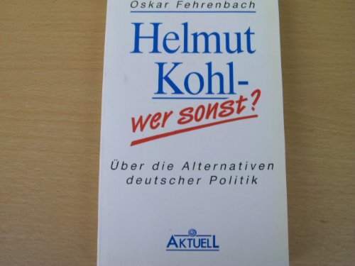 Helmut Kohl - wer sonst? Über die Alternativen deutscher Politik Politics & Society