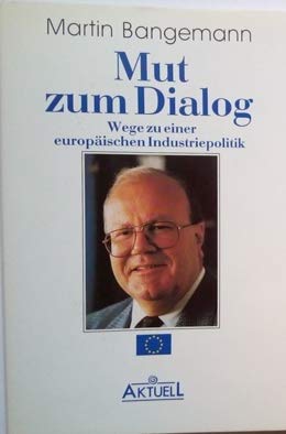 Mut zum Dialog : Wege zur europäischen Industriepolitik. book