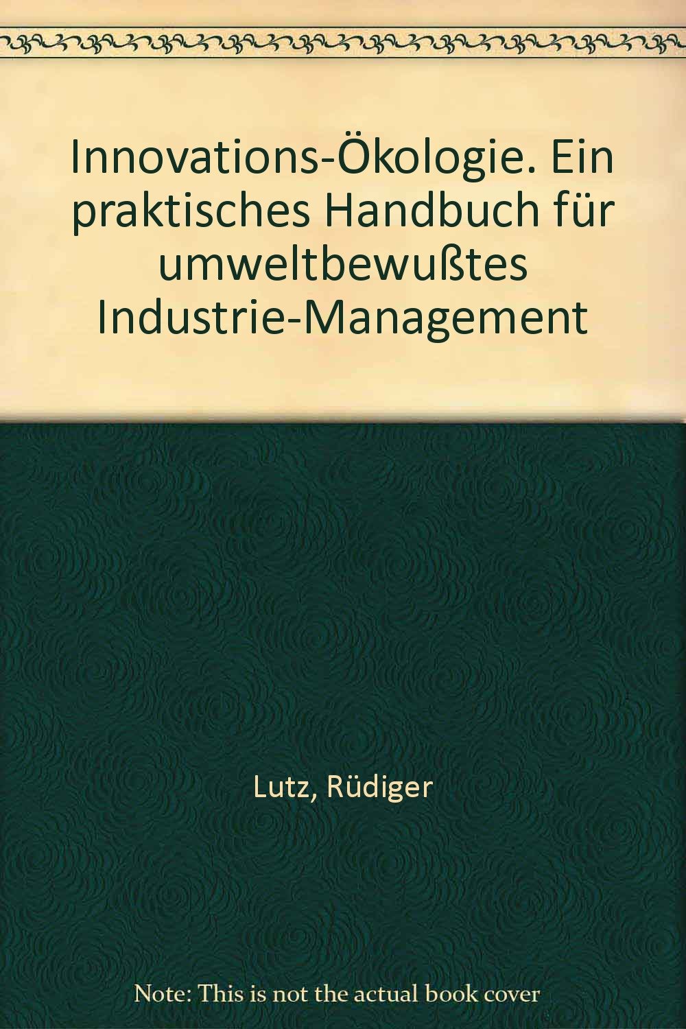 Innovations-Ökologie. Ein praktisches Handbuch für umweltbewußtes Industrie-Management Business, Finance & Career