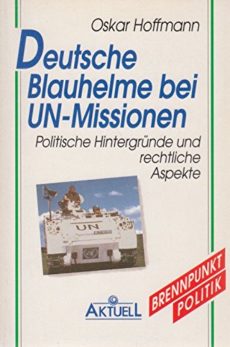 Deutsche Blauhelme bei UN-Missionen: Politische Hintergründe und rechtliche Aspekte Politics & History