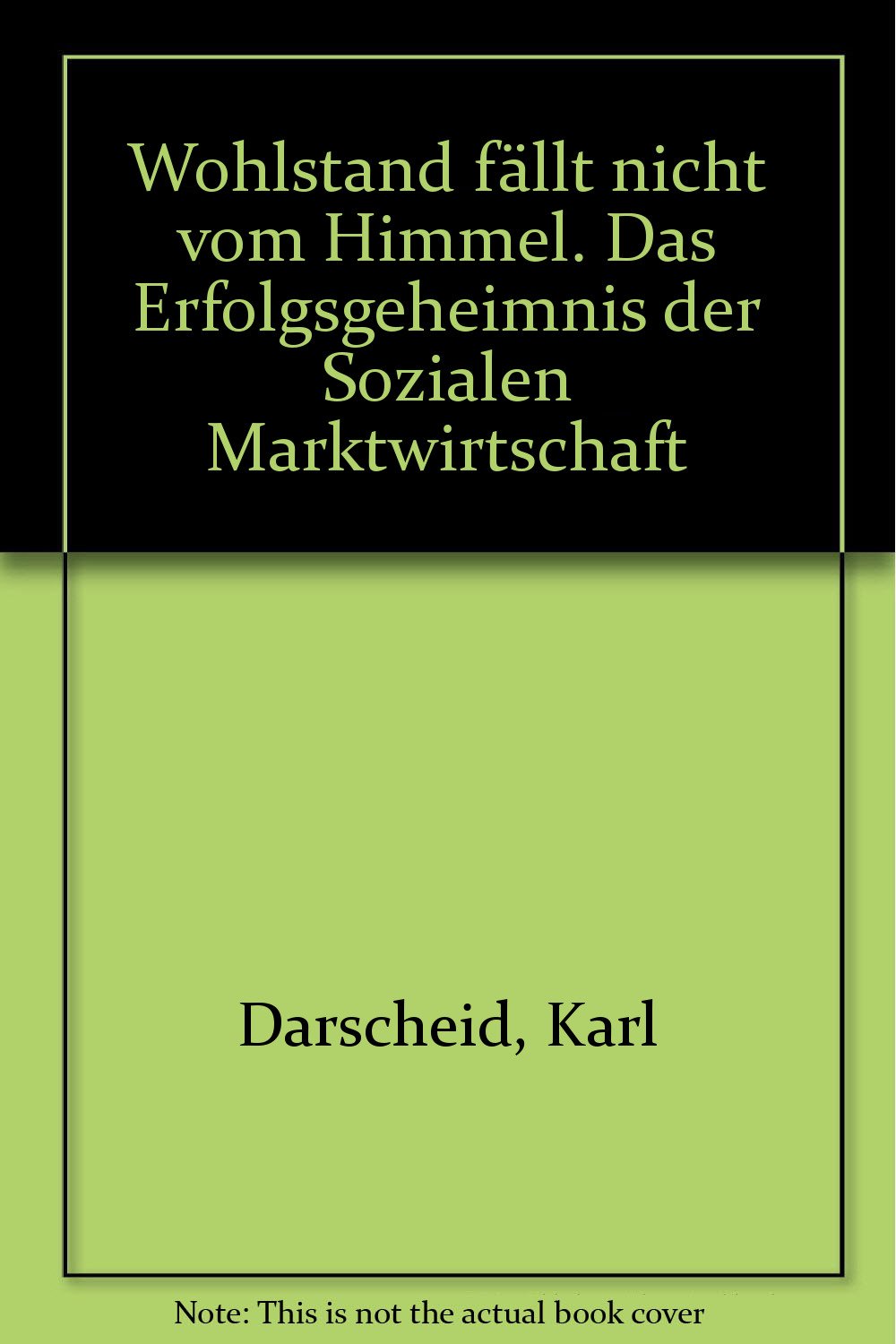 Wohlstand fällt nicht vom Himmel: Das Erfolgsgeheimnis der Sozialen Marktwirtschaft Law