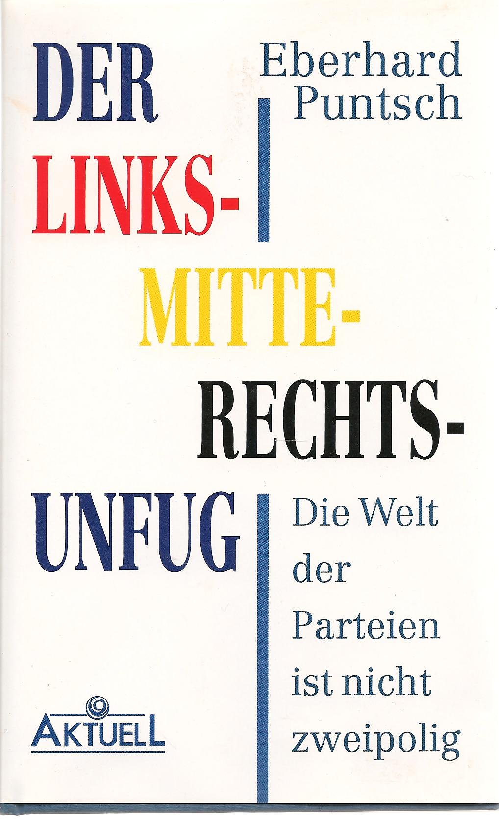 Der Links-Mitte-Rechts-Unfug: Die Welt der Parteien ist nicht zweipolig Politics & History