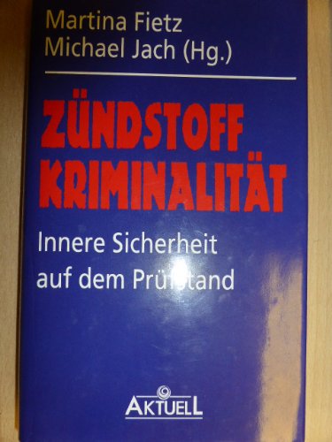 Zündstoff Kriminalität: Innere Sicherheit auf dem Prüfstand Books
